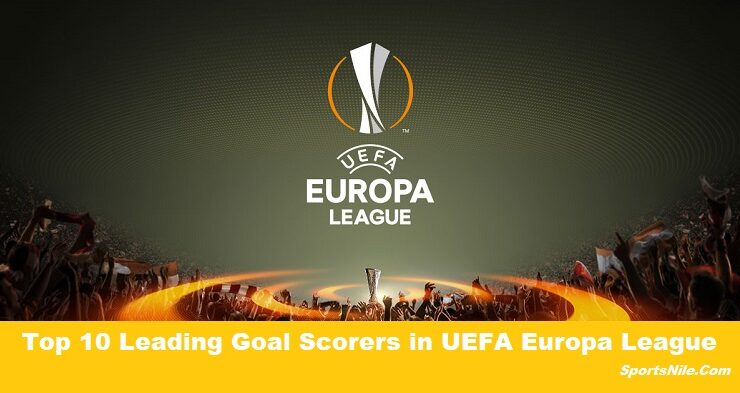 Top 10 Leading Goal Scorers in UEFA Europa League SportsNile